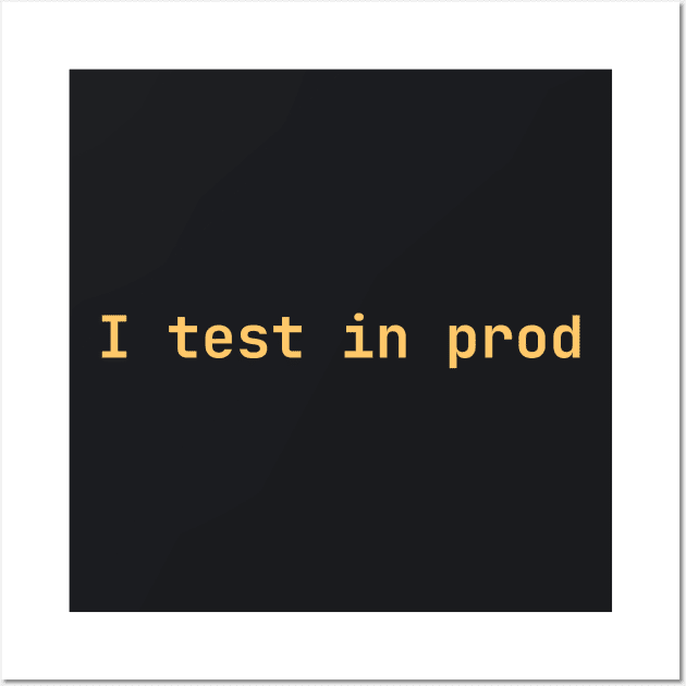 I test in prod Wall Art by lazynugu